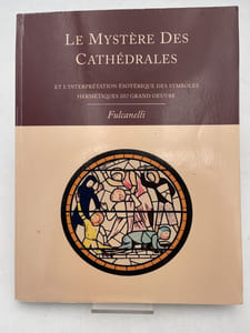 Le Mystère des Cathédrales et l'interprétation ésotérique des symboles hermétiques du Grand Oeuvre