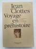 Voyage en préhistoire . CLOTTES Jean 