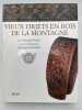 Vieux objets en bois de la montagne. PRIULI Gherardo - CHATELAIN Jacques