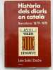 Historia dels diaris en CatalaIa. Barcelona 1879 - 1976. SOLA I DACHS Luis