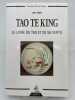 Le Tao Te King. Le livre du Tao et de sa vertu. LAO TSEU 