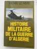 Histoire militaire de la guerre d'Algérie . LE MIRE Henri 