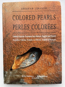 Colored Pearls - Yiddish Proverbs. Perles Colorées - Proverbes Yidiches