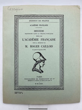 Discours prononcés dans la séance publique tenue par l'Académie Française pour la réception de M. Roger Caillois le jeudi 20 janvier 1972. CAILLOIS ...