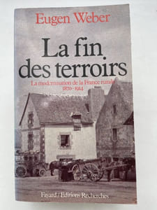 La fin des terroirs. La modernisation de la France rurale 1870 - 1914
