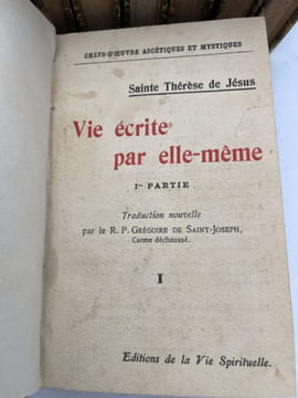 Sainte THérèse de Jésus. Vie écrite par elle même -Relations spirituelles - Le chemin de la perfection -Opuscules de la Sainte - Les fondations - Le ...