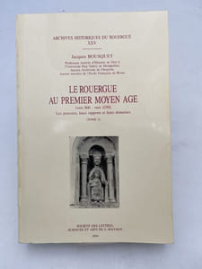 Le Rouergue au premier moyen-âge (vers 800 - vers 1250). Les pouvoirs, leurs rapports et leurs domaines. Tome 2 seul