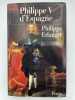 Philippe V d'Espagne. Un roi baroque esclave des femmes. ERLANGER Philippe