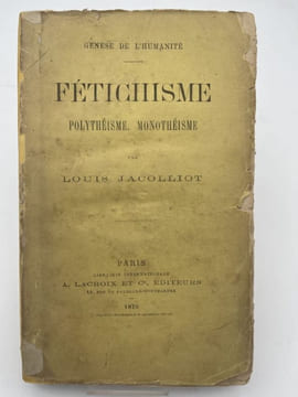 Fétichisme polythéisme monothéisme. JACOLLIOT Louis