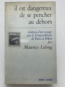 Il est dangereux de se pencher dehors. Relation d'un voyage par le transsibérien de Paris à Pékin 