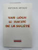 Van Gogh le suicid&eacute; de la soci&eacute;t&eacute;. ARTAUD Antonin 