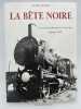 La b&ecirc;te noire. L'aventure du rail en Aveyron depuis 1853. CROZES Daniel