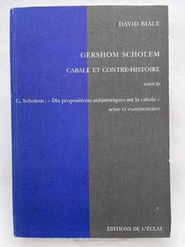 Gershom Scholem. Cabale et contre-histoire suivi de les "dix propositions anhistoriques sur la cabale" de Gershom Sxholem : texte et commentaires . ...