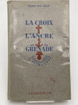 La croix l'ancre et la grenade. Histoire de soldats de 1270 à 1937 . MAC ORLAN Pierre