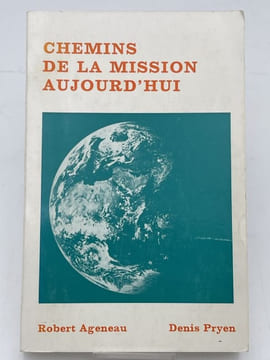 Chemins del a mission aujourd'hui . AGENEAU Robert 