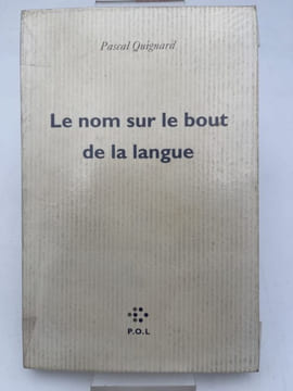 Le nom sur le bout de la langue. QUIGNARD Pascal