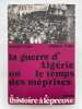 La guerre d'Algérie ou le temps des méprises. THEIS Laurent - RATTE Philippe
