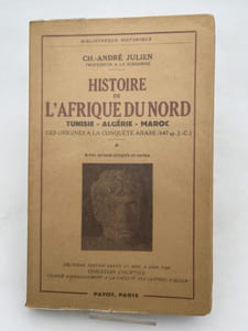 Histoire de l'Afrique du nord. Tunisie Algérie Maroc. Des origines à la conquête arabe 647 ap J.C