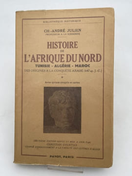 Histoire de l'Afrique du nord. Tunisie Algérie Maroc. Des origines à la conquête arabe 647 ap J.C. JULIEN Ch André