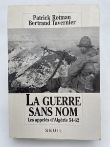 La guerre sans nom. Les appelés d'Algérie 54 - 62