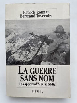 La guerre sans nom. Les appelés d'Algérie 54 - 62. ROTMAN Patrick - TAVERNIER Bertrand