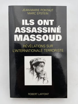 Ils ont assassiné Massoud. Révélations sur l'Internationale terroriste . PONTAUT Jean-Marie - EPSTEIN Marc