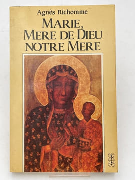 Marie, Mère de Dieu notre mère. RICHOMME Agnes