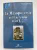 La M&eacute;sopotamie au 1er mill&eacute;naire avant J.-C.. JOANNES Francis