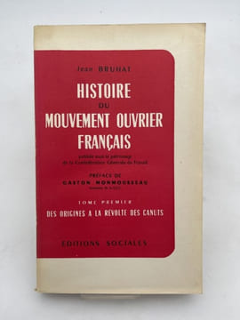 Histoire du mouvement ouvrier français. Tome premier : Des origines à la révolte des canuts. BRUHAT Jean