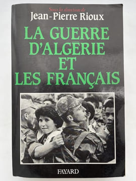 La guerre d'Algérie et les français. Colloque de l'Institut d'histoire du temps présent. RIOUX Jean Pierre