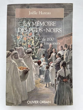 La mémoire des Pieds-Noirs de 1830 à nos jours. HUREAU Joëlle