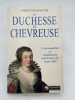 La Duchesse de Chevreuse. L'indomptable et voluptueuse adversaire de Louis XIII. BOUYER Christian