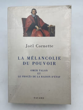 La mélancolie du pouvoir. Omer Talon et le procès de la raison d'état. CORNETTE Joël