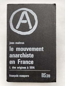 Le mouvement anarchiste en France. I-Des origines à 1914 II-De 1914 à nos jours