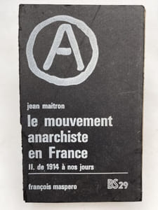 Le mouvement anarchiste en France. I-Des origines à 1914 II-De 1914 à nos jours