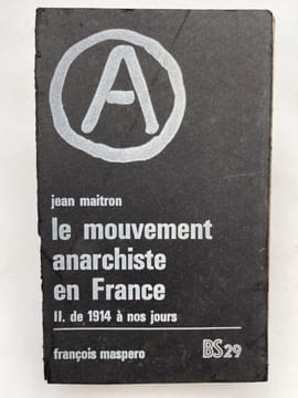 Le mouvement anarchiste en France. I-Des origines à 1914 II-De 1914 à nos jours. MAITRON Jean