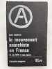 Le mouvement anarchiste en France. I-Des origines &agrave; 1914 II-De 1914 &agrave; nos jours. MAITRON Jean