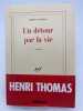 Un d&eacute;tour par la vie . THOMAS Henri 