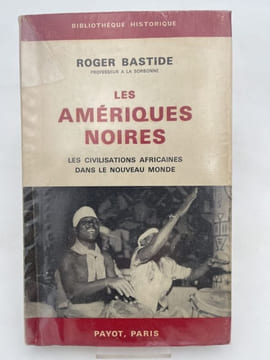 Les Amériques noires. les civilisations africaines dans le nouveau monde. BASTIDE Roger