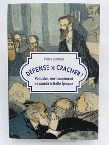 Défense de cracher ! Pollution, environnement et santé à la Belle Epoque
