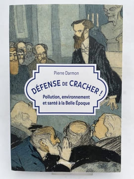 Défense de cracher ! Pollution, environnement et santé à la Belle Epoque. DARMON Pierre