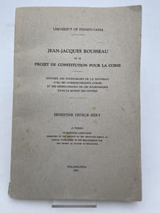 Jean-Jacques Rousseau et le projet de Constitution pour la Corse. Histoire des pourparlers de J.J. Rousseau avec ses correspondants corses et des répercussions de ces pourparlers dans le monde des lettres