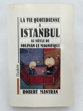 La vie quotidienne à Istanbul au siècle de Soliman le Magnifique. MANTRAN Robert