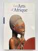 Les arts d'Afrique . GEOFFROY-SCHNEITER B&eacute;r&eacute;nice