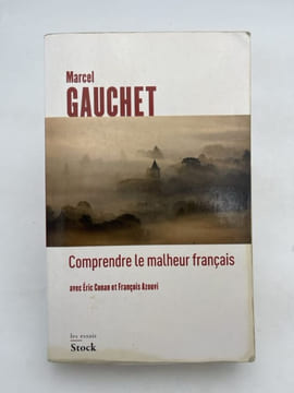 Comprendre le malheur français. GAUCHET Marcel