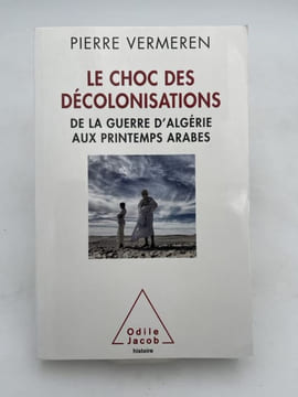 Le choc des décolonisations. De la guerre d'Algérie aux printemps arabes. VERMEREN Pierre