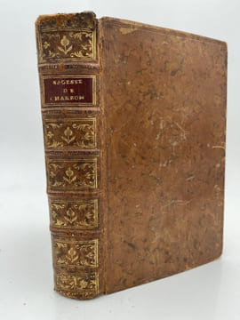 De la sagesse, trois livres par Pierre Charron, Parisien, Docteur ès Droits. Suivant la vraie Copie de Bourdeaux. CHARRON Pierre