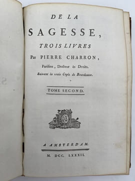 De la sagesse, trois livres par Pierre Charron, Parisien, Docteur ès Droits. Suivant la vraie Copie de Bourdeaux. CHARRON Pierre
