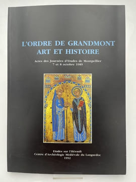 L'ordre de Grandmont. Art et Histoire. Actes des Journées d'études de Montpellier, 7 et 8 octobre 1989 . DURAND Geneviève - NOUGARET Jean