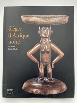 Sièges d'Afrique noire du musée Barbier-Mueller. BENITEZ JOHANNOT Purissima - BARBIER-MUELLER Jean-Paul